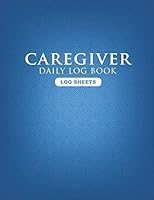Caregiver Daily Log Book / Caregiver Journal Notebook Vol7 : Good Quality White Paper, Size 8. 5 X11 ,100 Pages, High Quality Matte Cover 1651519579 Book Cover