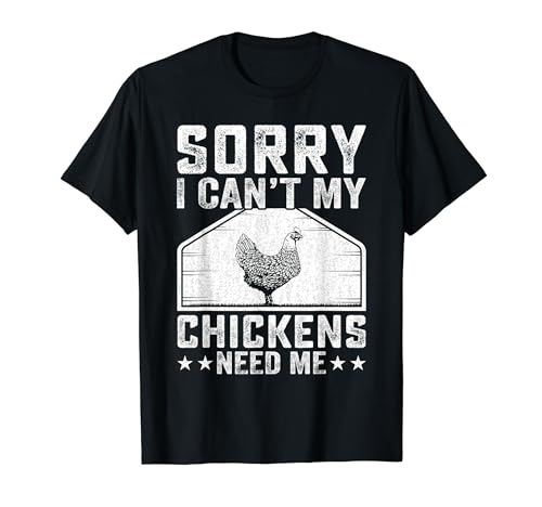 Sorry I Can't My Chicken Needs Me - Chicken Farmer Farming Camiseta