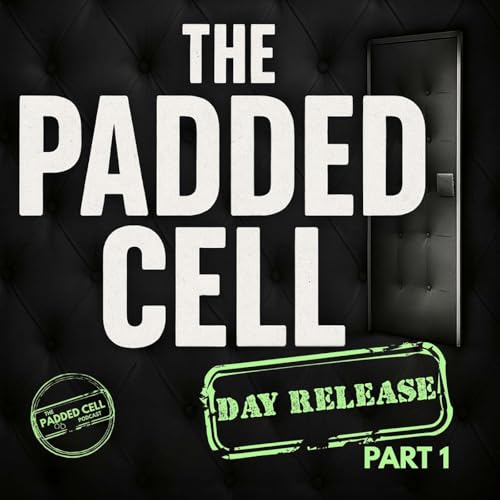 Day Release Episode 1 - The Padded Cell Podcast cover art