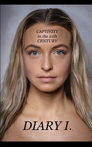 DIARY I: CAPTIVITY in the 21th CENTURY (THE CAPTIVITY in the 21th CENTURY)