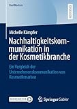 Nachhaltigkeitskommunikation in der Kosmetikbranche: Ein Vergleich der Unternehmenskommunikation von Kosmetikmarken (BestMasters)