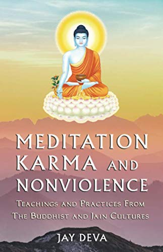 Meditation, Karma, and Nonviolence: Teachings and Practices from the Buddhist and Jain Cultures