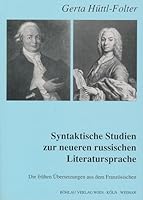 Syntaktische Studien Zur Neueren Russischen Literatursprache: Die Fruhen Ubersetzungen Aus Dem Franzosischen (German Edition) 3205984730 Book Cover