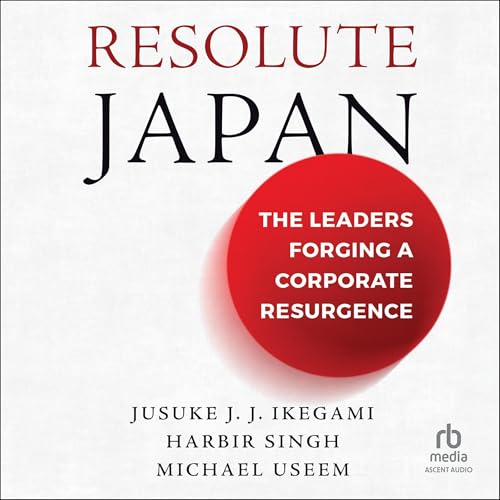 Resolute Japan by Michael Useem, Jusuke J. J. Ikegami, Harbir Singh episode artwork
