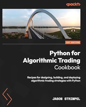 Python for Algorithmic Trading Cookbook: Recipes for designing, building, and deploying algorithmic trading strategies with Python
