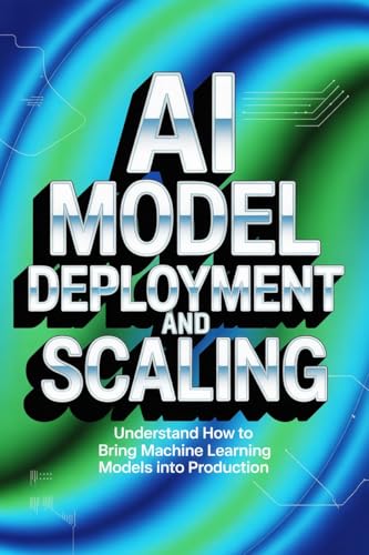 AI MODEL DEPLOYMENT AND SCALING : understand how to bring