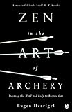 Zen in the Art of Archery: Training the Mind and Body to Become One