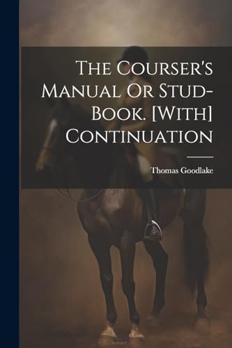 The Courser's Manual Or Stud-Book. [With] Continuation