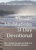 Minute Meditations 31 Day Devotional: One minute focused on God; is a moment of eternal measure..... 1522877843 Book Cover