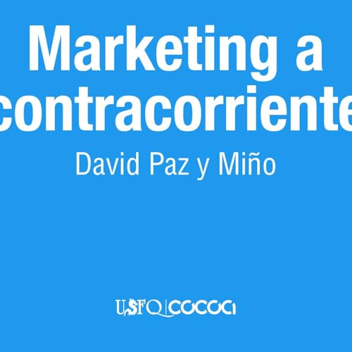 Marketing a Contracorriente con David Paz y Mi&ntilde;o