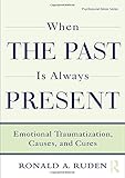 When the Past Is Always Present: Emotional Traumatization, Causes, and Cures (Psychosocial Stress Series)