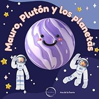 MAURO, PLUTÓN Y LOS PLANETAS: MAURO, PLUTÓN Y LOS PLANETAS (LIBROS INFANTILES) (Spanish Edition) B0F5PSN197 Book Cover