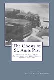 The Ghosts of St. Ann's Past: Stories of St. Ann's Orphanage Worcester, Massachusetts