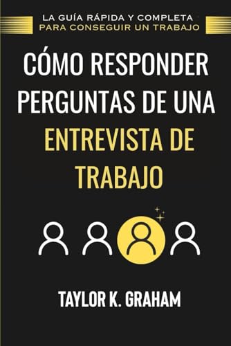 Cómo Responder a Preguntas de Entrevistas de Trabajo: La guía ráp...