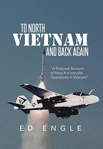 To North Vietnam and Back Again: A Personal Account of Navy A-6 Intruder Operations in Vietnam