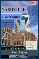 Nashville Travel Guide 2025: Your Adventure in Music City: Live loud, Explore Deep B0F5PR2KQY Book Cover