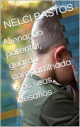 Alienação parental, guarda compartilhada e os seus desafios