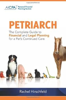 Petriarch: The Complete Guide to Financial and Legal Planning for a Pet's Continued Care