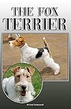  The Fox Terrier: A Complete and Comprehensive Owners Guide to: Buying, Owning, Health, Grooming, Training, Obedience, Understanding and Caring for Your Fox Terrier (English Edition)