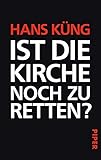 Ist die Kirche noch zu retten? - Hans Küng