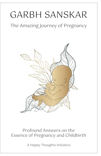 Garbh Sanskar- The Amazing Journey Of Pregnancy (English): Profound Answers On The Essence Of Pregnancy And Childbirth.