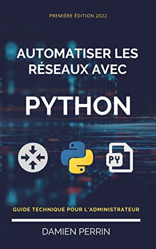 Automatiser les réseaux avec Python: Guide technique pour l'administrateur (French Edition)