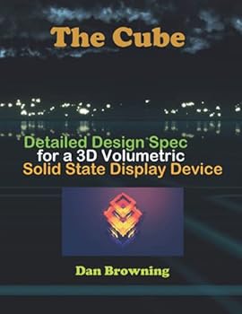 Paperback The Cube: Detailed Design Spec for a 3D Volumetric Solid State Display Device Book