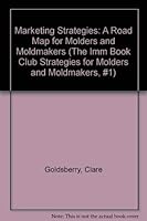 Marketing Strategies: A Road Map for Molders and Moldmakers (The Imm Book Club Strategies for Molders and Moldmakers, #1) 0964257033 Book Cover