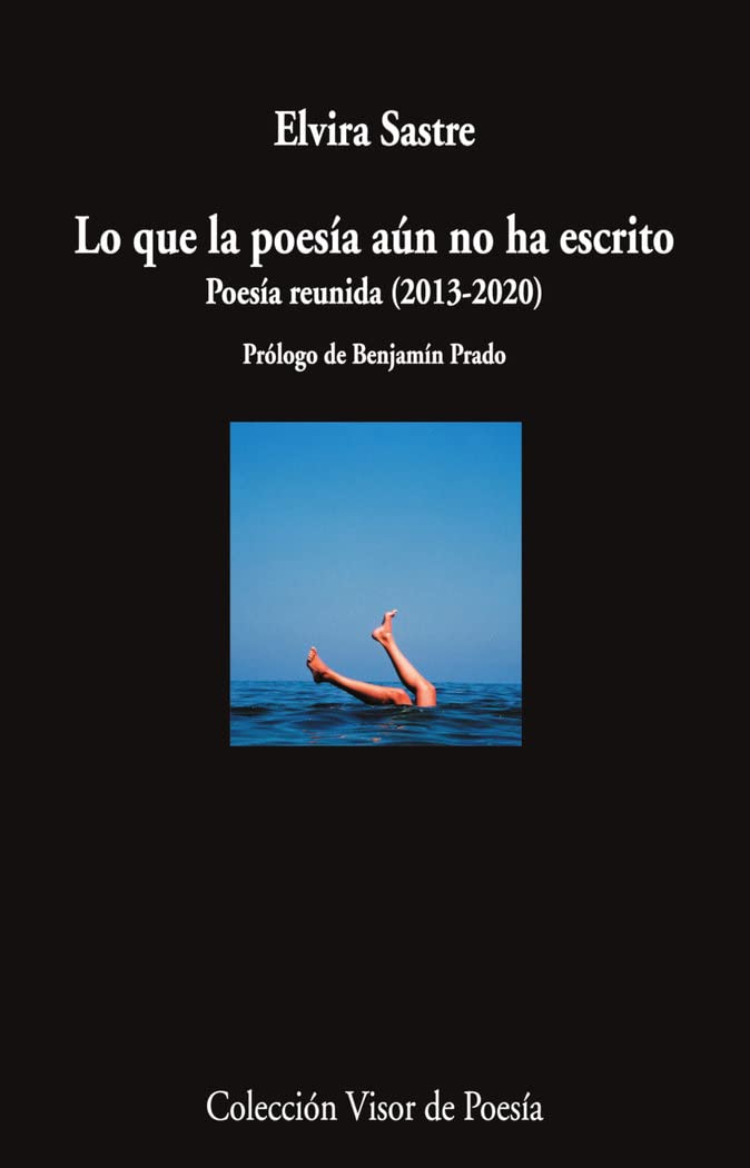 Lo que la poesía aún no ha escrito: Poesía reunida (2013-2020)