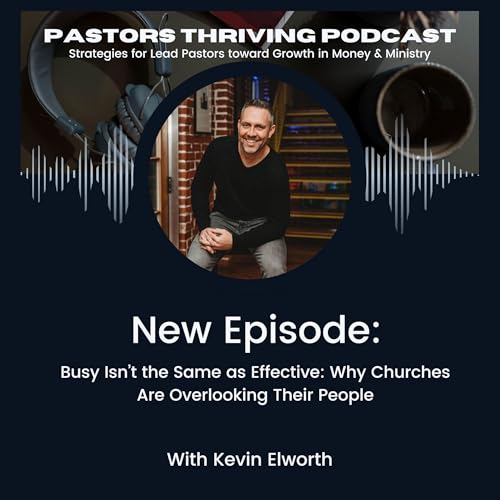 095 - Busy Isn&rsquo;t the Same as Effective: Why Churches Are Overlooking Their People