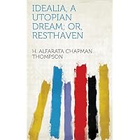 Idealia, a Utopian Dream; or, Resthaven