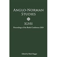 Anglo-Norman Studies XLVII