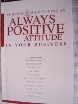 Paperback Building and Maintaining an Always Positive Attitude in Your Business Book