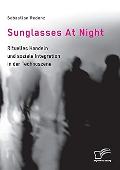 Paperback Sunglasses At Night. Rituelles Handeln und soziale Integration in der Technoszene [German] Book