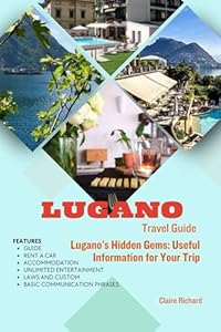 Lugano Travel Guide: Lugano's Hidden Gems: Useful Information for Your Trip