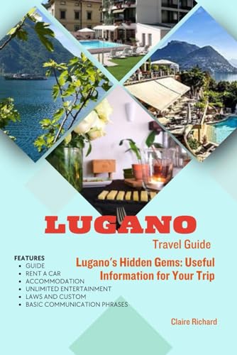 Lugano Travel Guide: Lugano's Hidden Gems: Useful Information for Your Trip