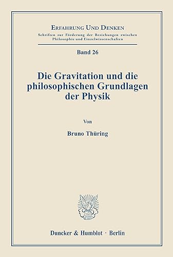 Die Gravitation und die philosophischen Grundlagen der Physik. (Erfahrung und Denken, Band 26)