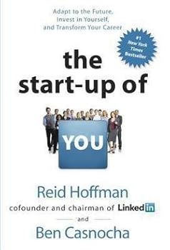 The Start-Up of You : Adapt to the Future, Invest in Yourself, and Transform Your Career (Hardcover)--by Reid Hoffman [2012 Edition] ISBN: 9780307888907