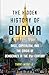 The Hidden History of Burma: Race, Capitalism, and the Crisis of Democracy in the 21st Century