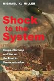 Shock to the System: Coups, Elections, and War on the Road to Democratization