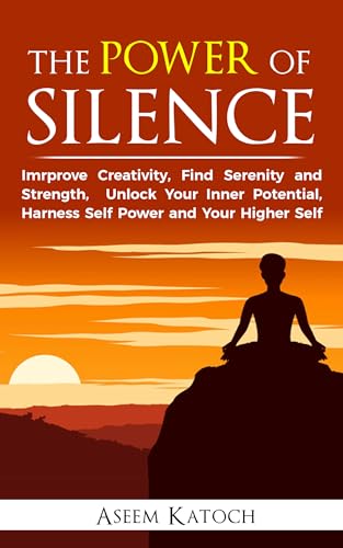 THE POWER OF SILENCE : Improve Creativity,…
