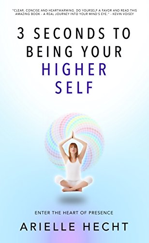 3 Seconds to Being Your Higher Self: Enter the Heart of Presence