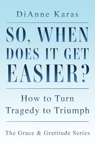 So, When Does It Get Easier?: How to Turn Tragedy