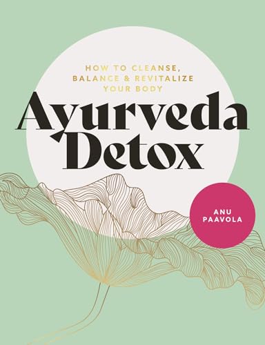 Ayurveda Detox: How to cleanse, balance and revitalize your body (English Edition)