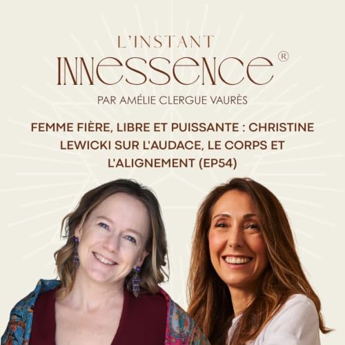 Femme fi&egrave;re, libre et puissante : Christine Lewicki sur l'audace, le corps et l'alignement (EP54)