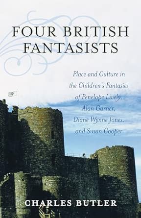 Four British Fantasists: Place and Culture in the Children's Fantasies of Penelope Lively, Alan Garner, Diana Wynne Jones, and Susan Cooper Four British Fantasists: Place and Culture in the Children's Fantasies of Penelope Lively, Alan Garner, Diana Wynne Jones, and Susan Cooper book cover