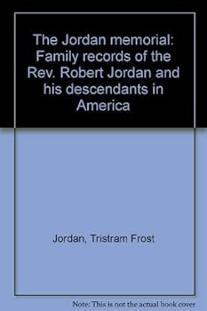 The Jordan memorial: Family records of the Rev. Robert Jordan and his descendants in America