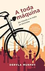 A toda Máquina: De Irlanda a la India en bicicleta (Ensayo)