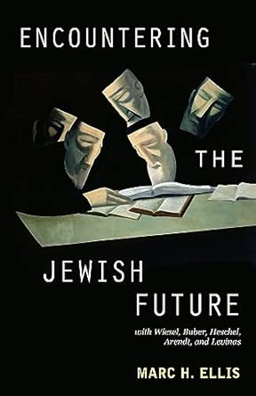 Encountering the Jewish Future: with Wiesel, Buber, Heschel, Arendt, Levinas book cover