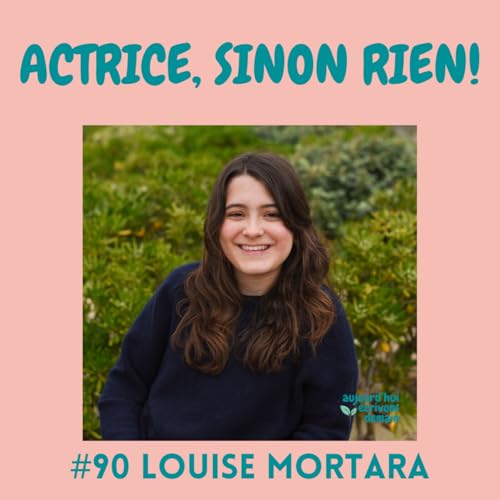 #90 &laquo; Actrice, sinon rien ! &raquo; : s&rsquo;affranchir de son handicap et r&eacute;aliser son r&ecirc;ve | Louise Mortara